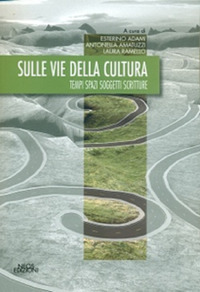 Sulle vie della cultura. Tempi spazi soggetti scritture