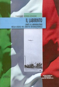 Il labirinto. Limite al mondialismo nella logica del diritto internazionale