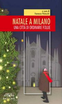 Natale a Milano. Una città di ordinarie follie