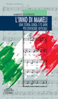 L'inno di mameli. Una storia lunga 170 anni per diventare ufficiale