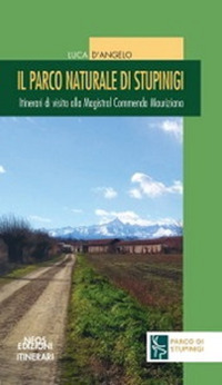 Il parco naturale di Stupinigi. Itinerari di visita alla Magistral Commenda Mauriziana