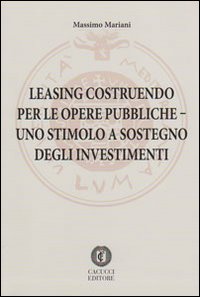 Leasing costruendo per le opere pubbliche. Uno stimolo a sostegno degli investimenti