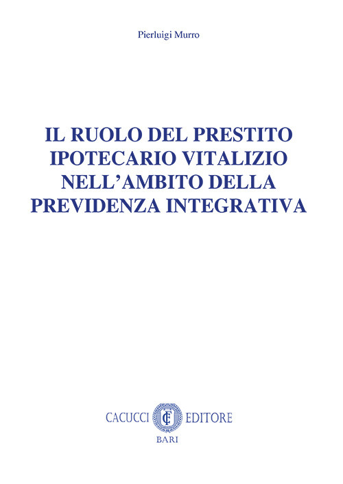 Il ruolo del prestito ipotecario vitalizio nell'ambito della previdenza integrativa. Nuova ediz.
