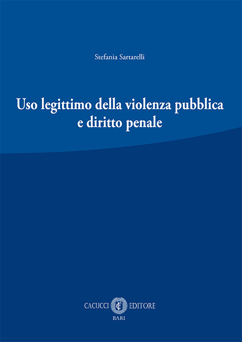 Uso legittimo della violenza pubblica e diritto penale. Nuova ediz.