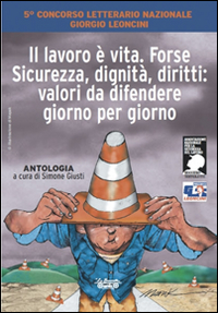 L'Italia è una Repubblica fondata sul lavoro, dignità, salute e sicurezza. Premio Leoncini 2014