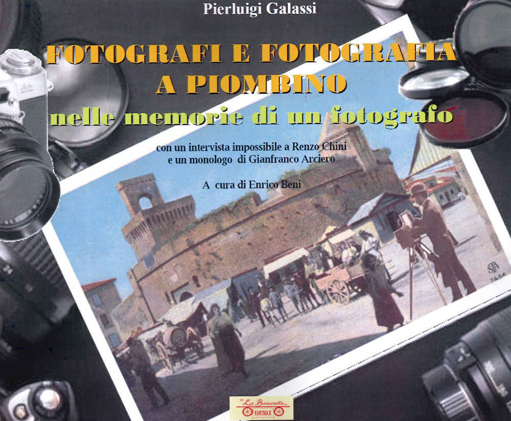 Fotografi e fotografia a Piombino nelle memorie di un fotografo. Ediz. illustrata