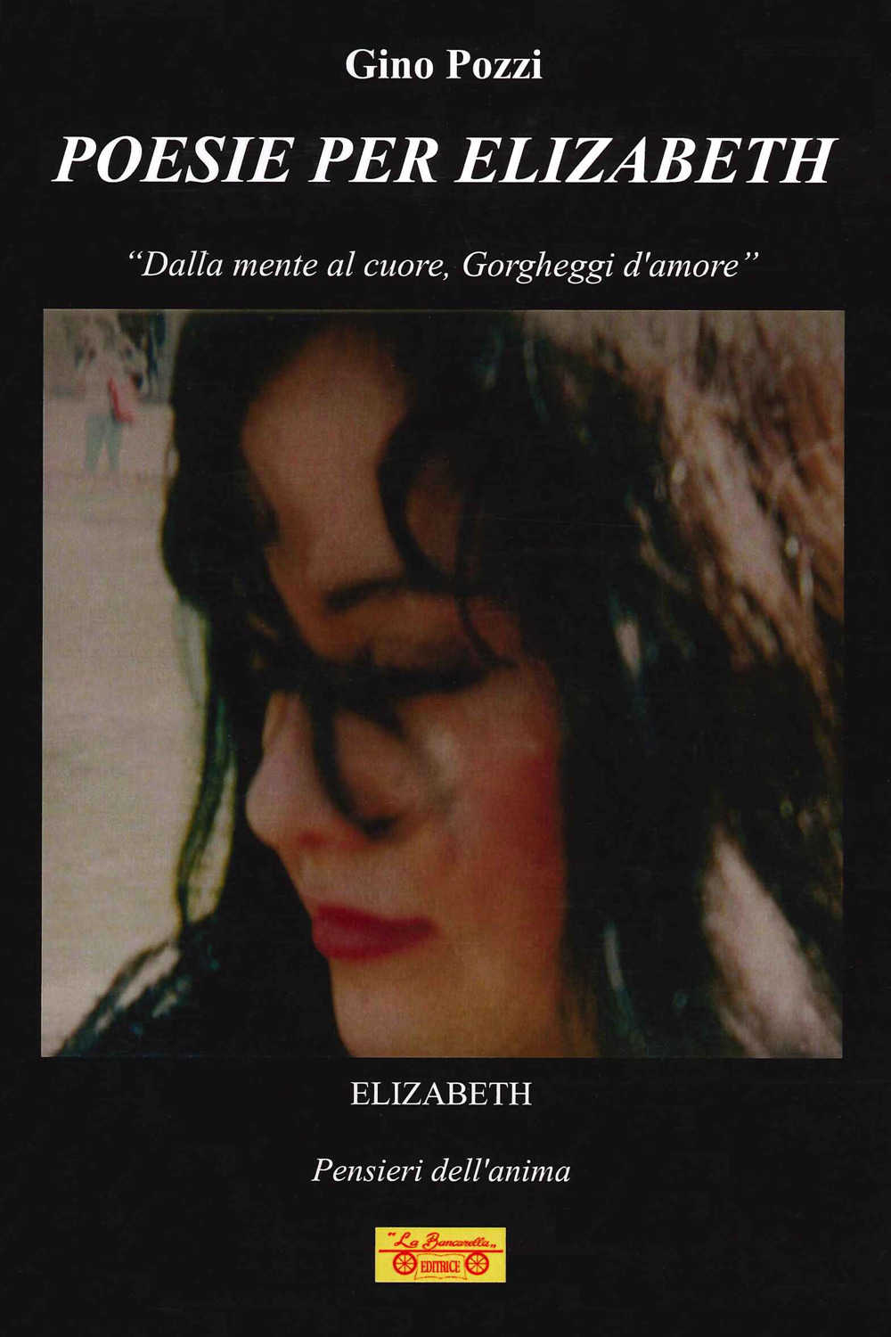 Poesie per Elizabeth. «Dalla mente al cuore, gorgheggi d'amore»