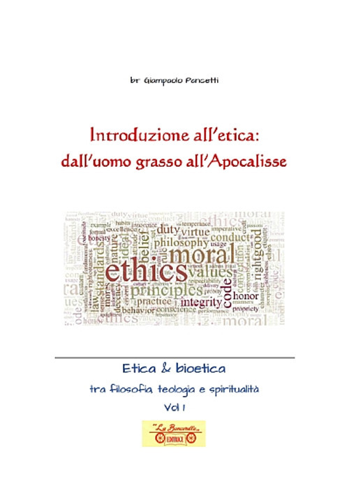 Introduzione all'etica: dall'uomo grasso all'apocalisse. Etica & Bioetica tra filosofia e spiritualità. Vol. 1