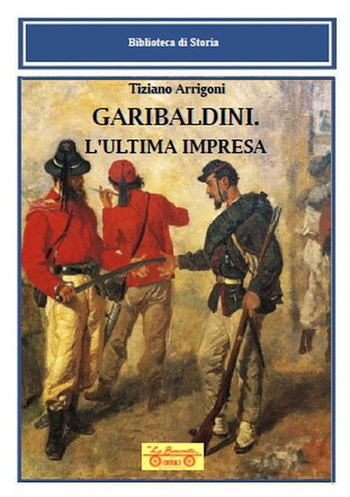 Garibaldini. L'ultima impresa