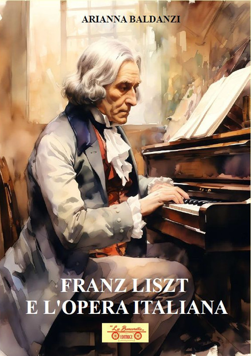 Franz Liszt e l'opera italiana. Con QR Code