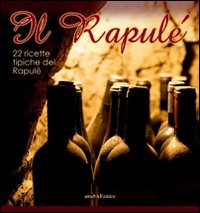 Il Rapulé. 22 ricette tipiche del Rapulé