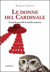 Le donne del cardinale. Cronache parziali di antiche memorie