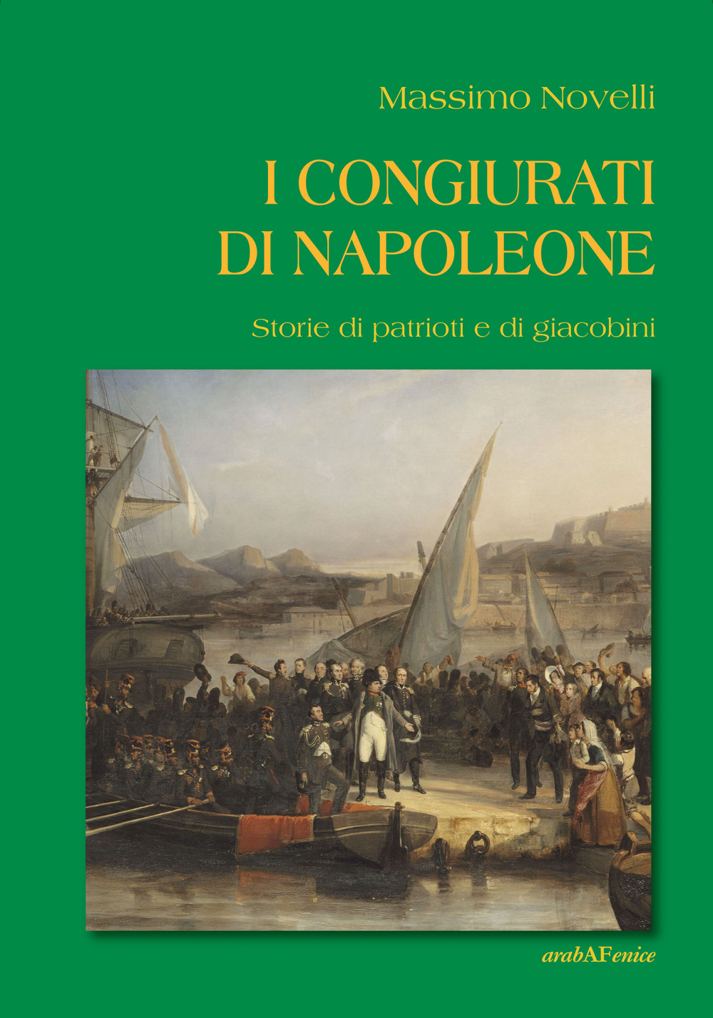 I congiurati di Napoleone. Storie di patrioti e di giacobini