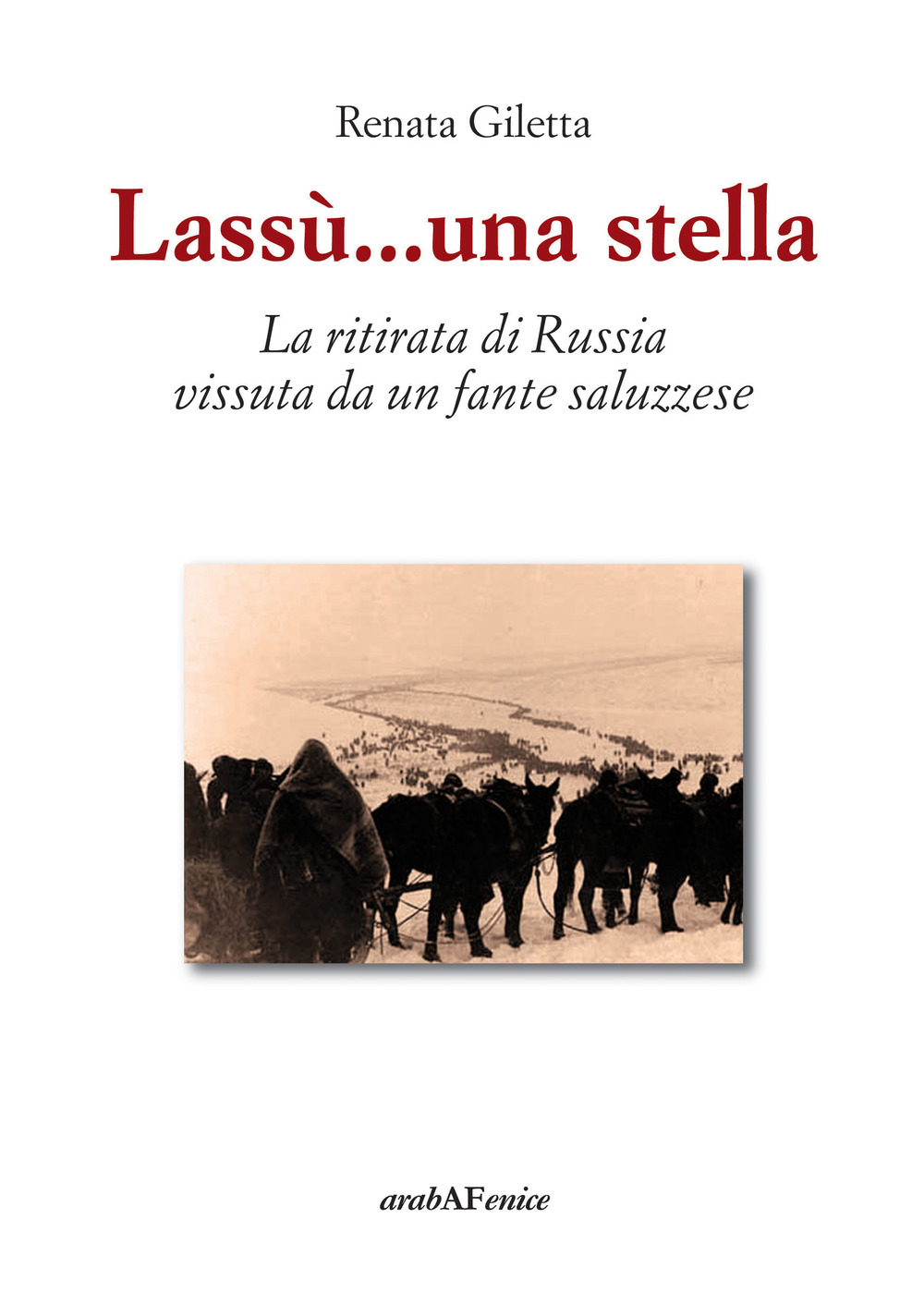 Lassù ...una stella. La ritirata di Russia vissuta da un fante saluzzese