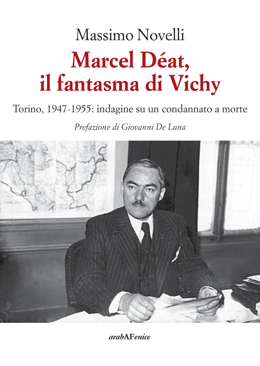 Marcel Déat, il fantasma di Vichy. Torino, 1947-1955: indagine su un condannato a morte