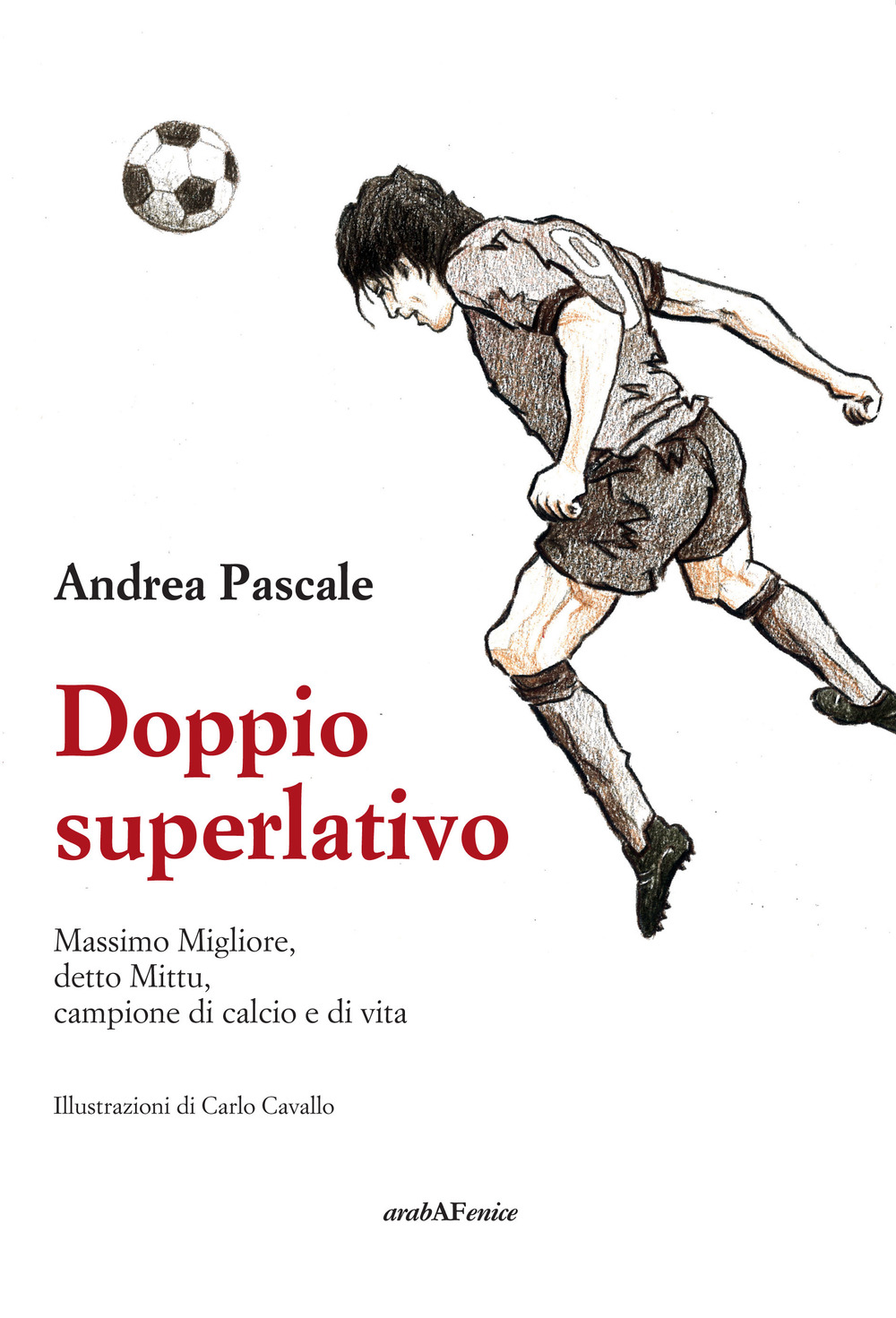 Doppio superlativo. Massimo Migliore, detto Mittu, campione di calcio e di vita