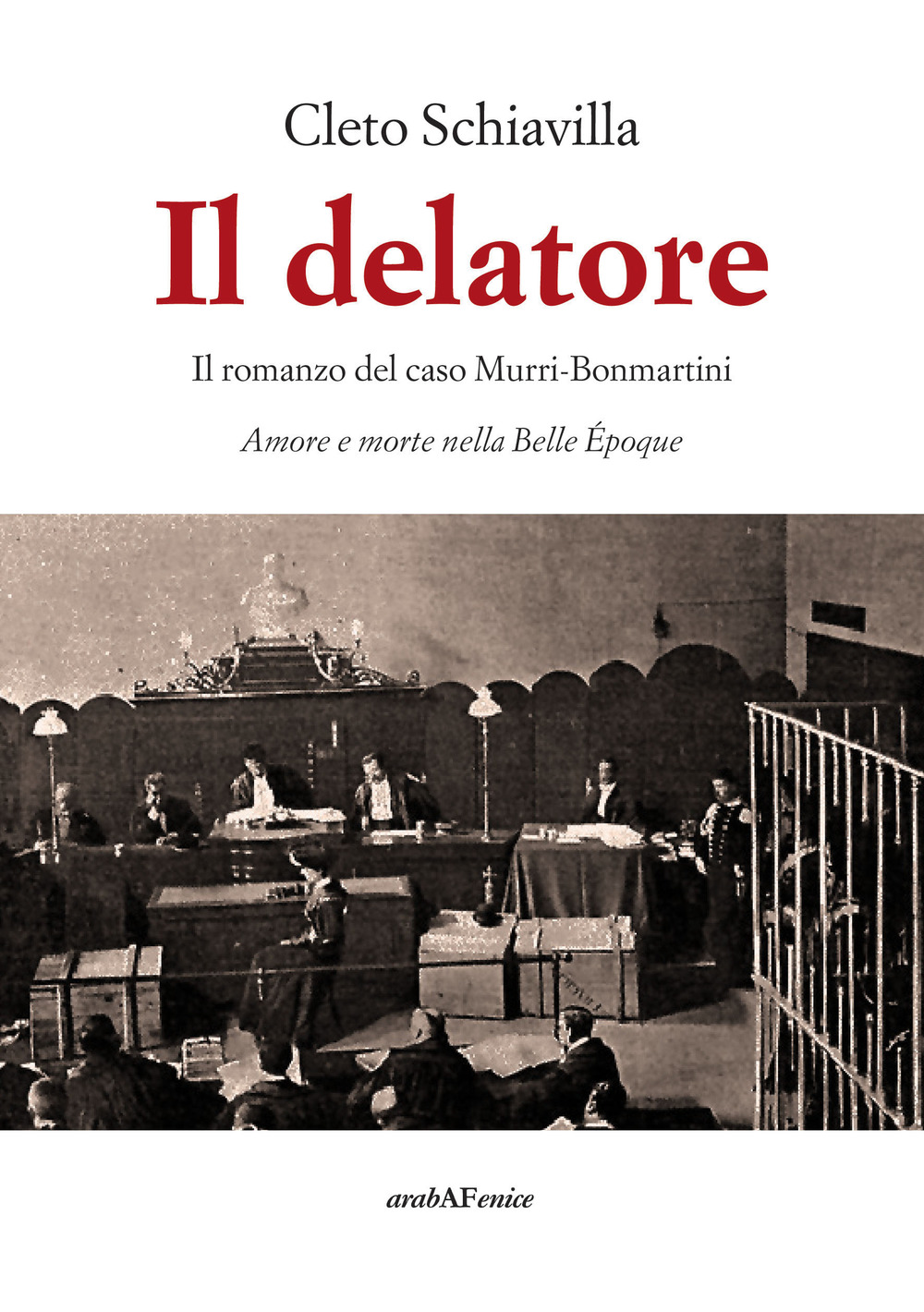 Il delatore. Il romanzo del caso Murri-Bonmartini. Amore e morte nella Belle Époque