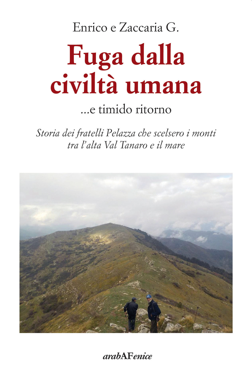 Fuga dalla civiltà umana....e timido ritorno. Storia dei fratelli Pelazza che scelsero i monti tra l'alta Val Tanaro e il mare