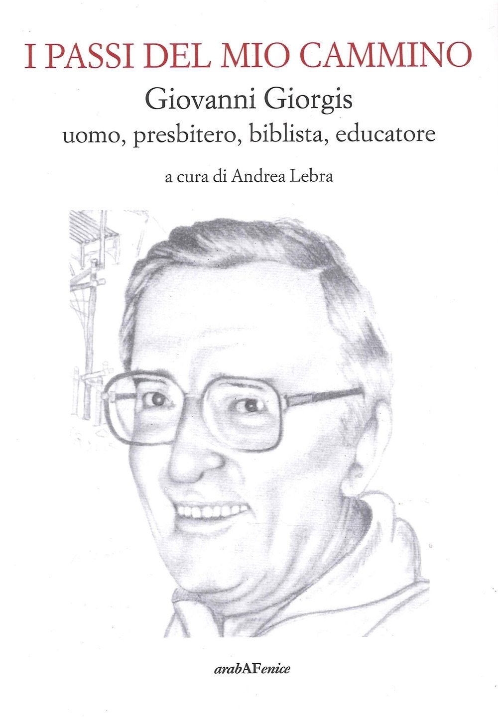 I passi del mio cammino. Giovanni Giorgis uomo, presbitero, biblista, educatore