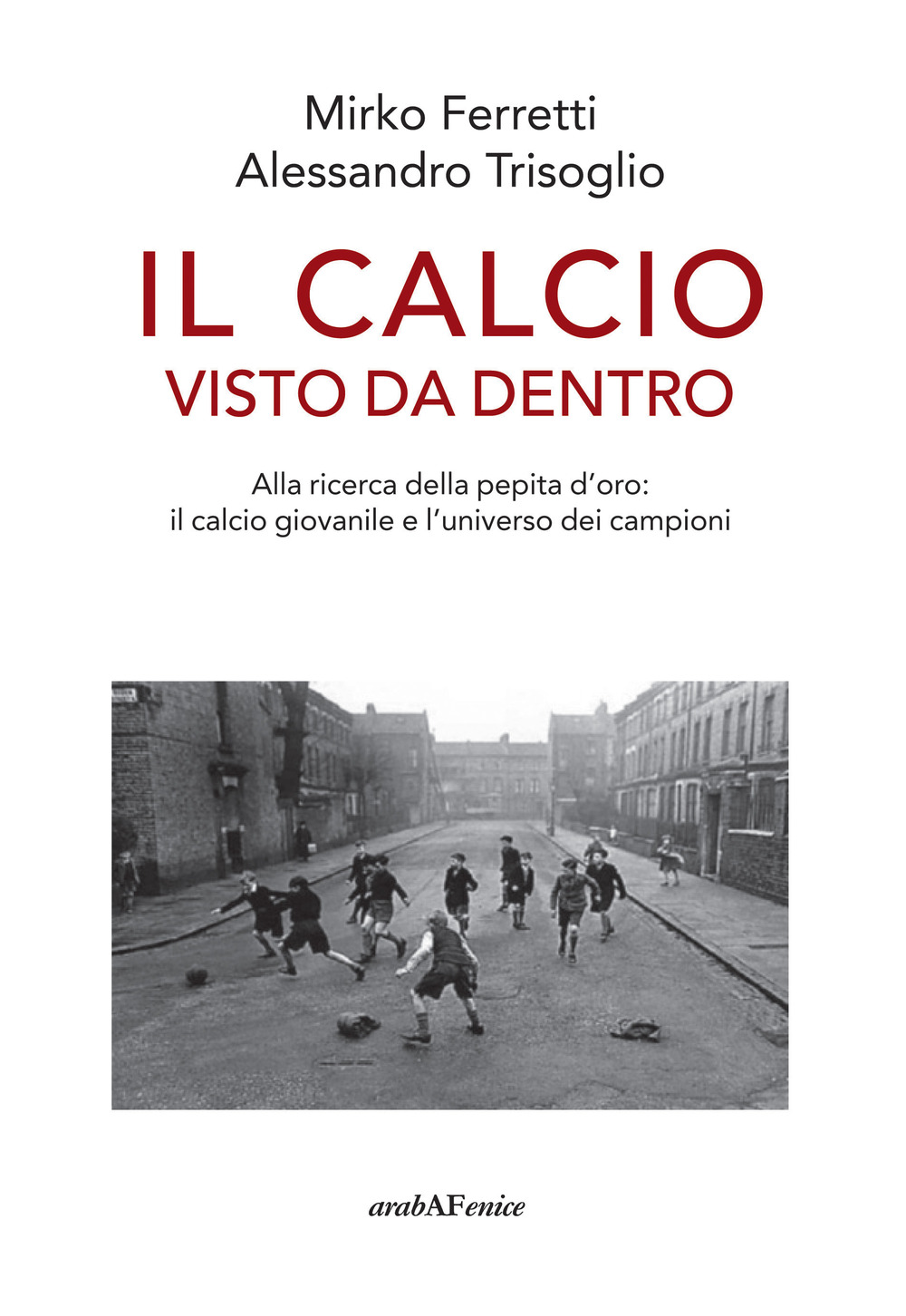 Il calcio visto da dentro. Alla ricerca della pepita d'oro: il calcio giovanile e l'universo dei campioni