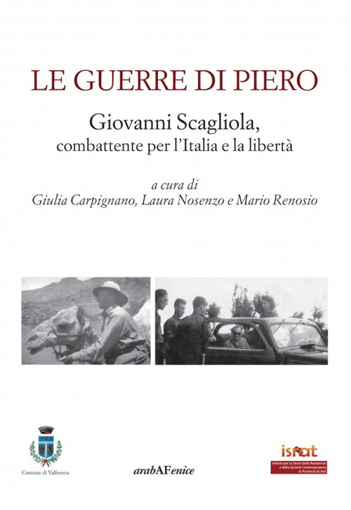 Le guerre di Piero. Giovanni Scagliola, combattente per l'Italia e la libertà