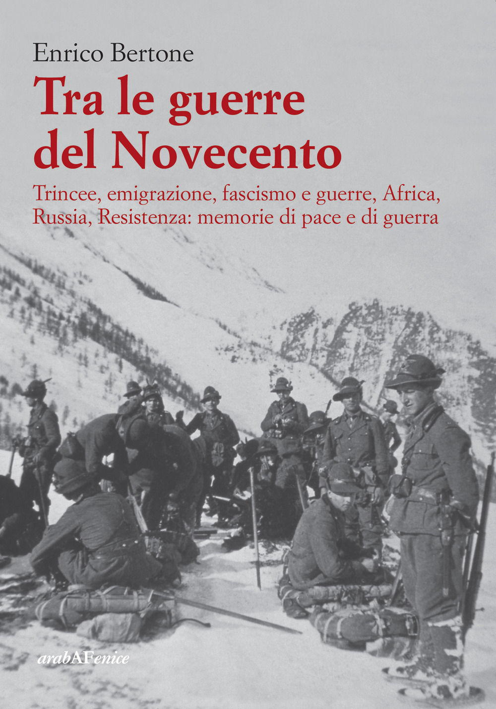 Tra le guerre del Novecento. Trincee, emigrazione, Fascismo, Africa, Russia, Resistenza: memorie di pace e di guerra