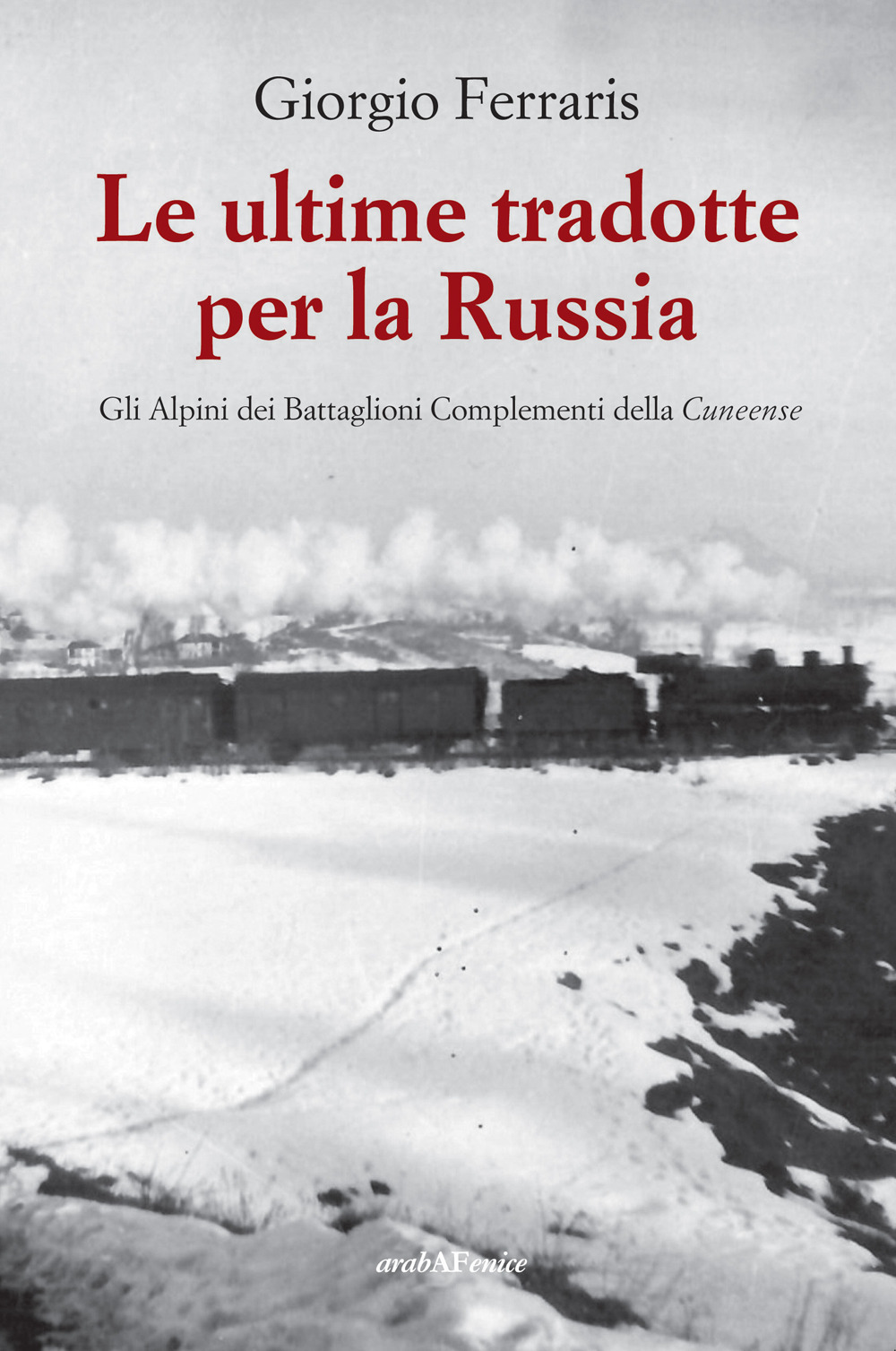 Le ultime tradotte per la Russia. Gli alpini dei Battaglioni Complementi della Cuneense