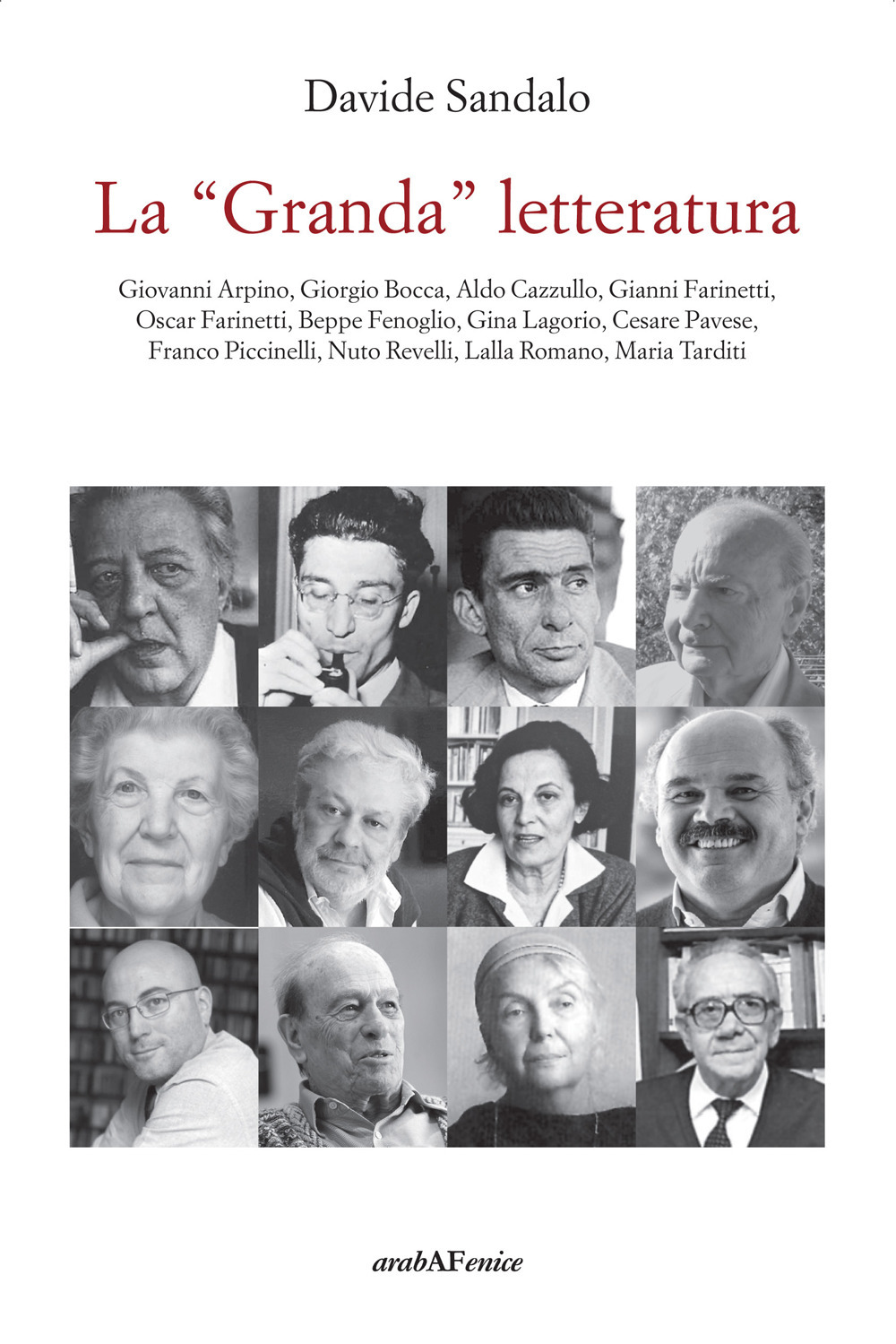 La «Granda» letteratura. Giovanni Arpino, Giorgio Bocca, Aldo Cazzullo, Gianni Farinetti, Oscar Farinetti, Beppe Fenoglio, Gina Lagorio, Cesare Pavese, Franco Piccinelli, Nuto Revelli, Lalla Romano, Maria Tarditi