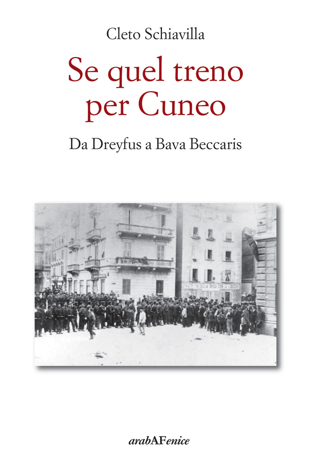 Se quel treno per Cuneo. Da Dreyfus a Bava Beccaris