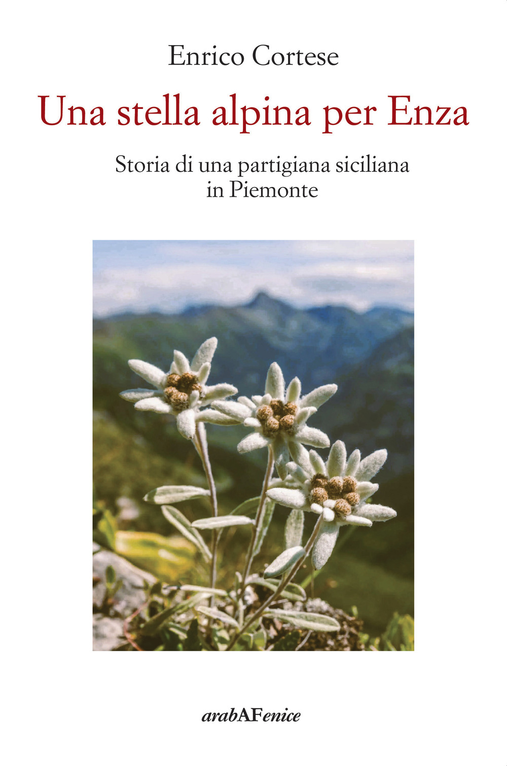 Una stella alpina per Enza. Storia di una partigiana siciliana in Piemonte