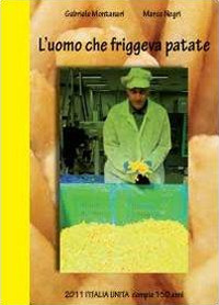 L'uomo che friggeva patate. 2011 Italia Unita
