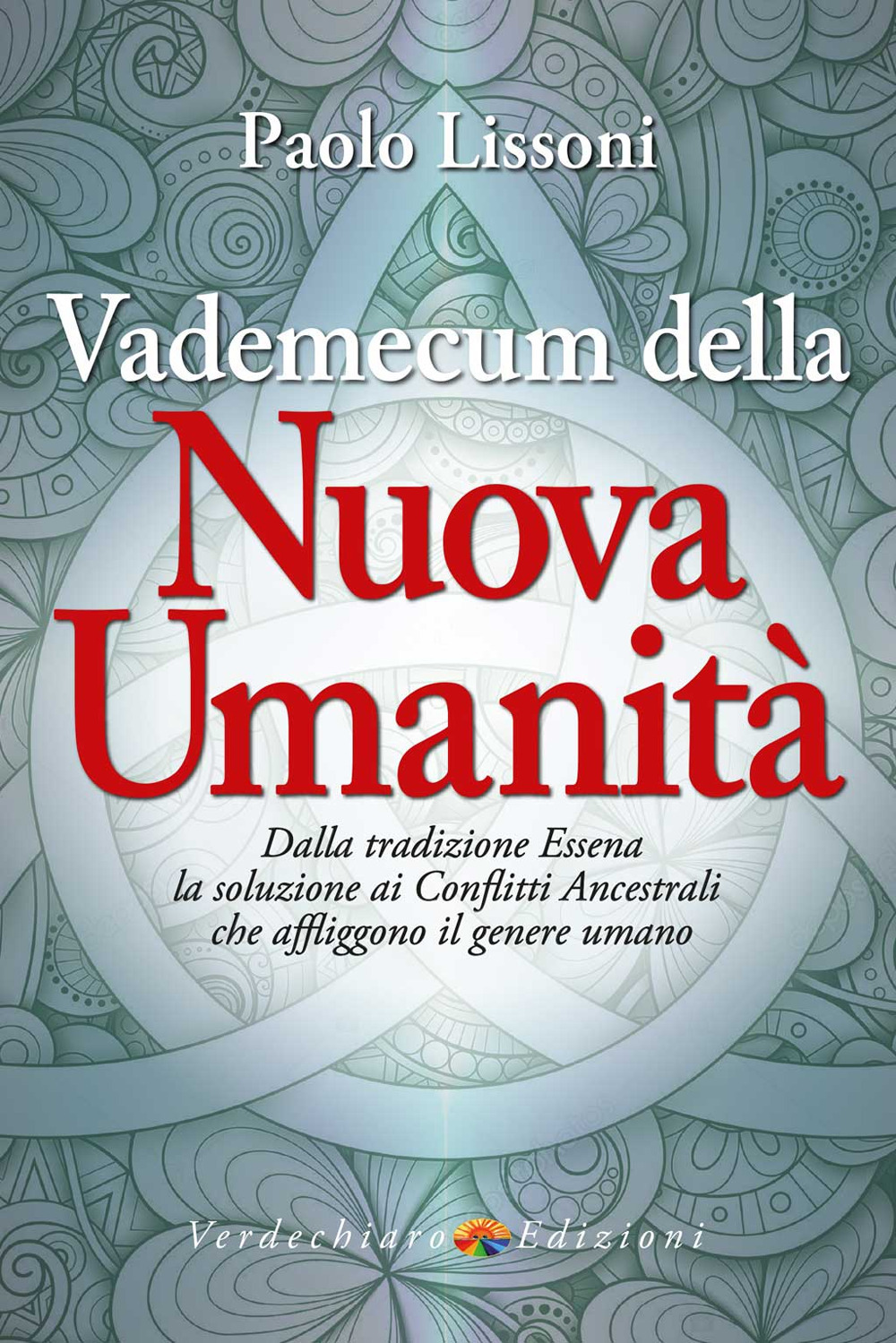 Vademecum della nuova umanità. Dalla tradizione essena la soluzione ai conflitti ancestrali che affliggono il genere umano