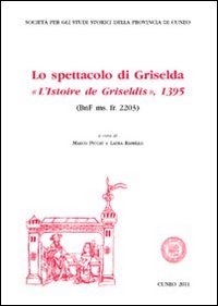 LO spettacolo di Griselda. «Le livre de l'istoire de Gridelidis». Ediz. multilingue