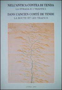 Nell'antica contea di Tenda. La strada e i traffici. Dans l'ancién comte de Tende. La route e les trafics. Ediz. bilingue