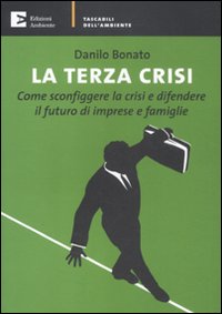 La terza crisi. Come sconfiggere la crisi e difendere il futuro di imprese e famiglie