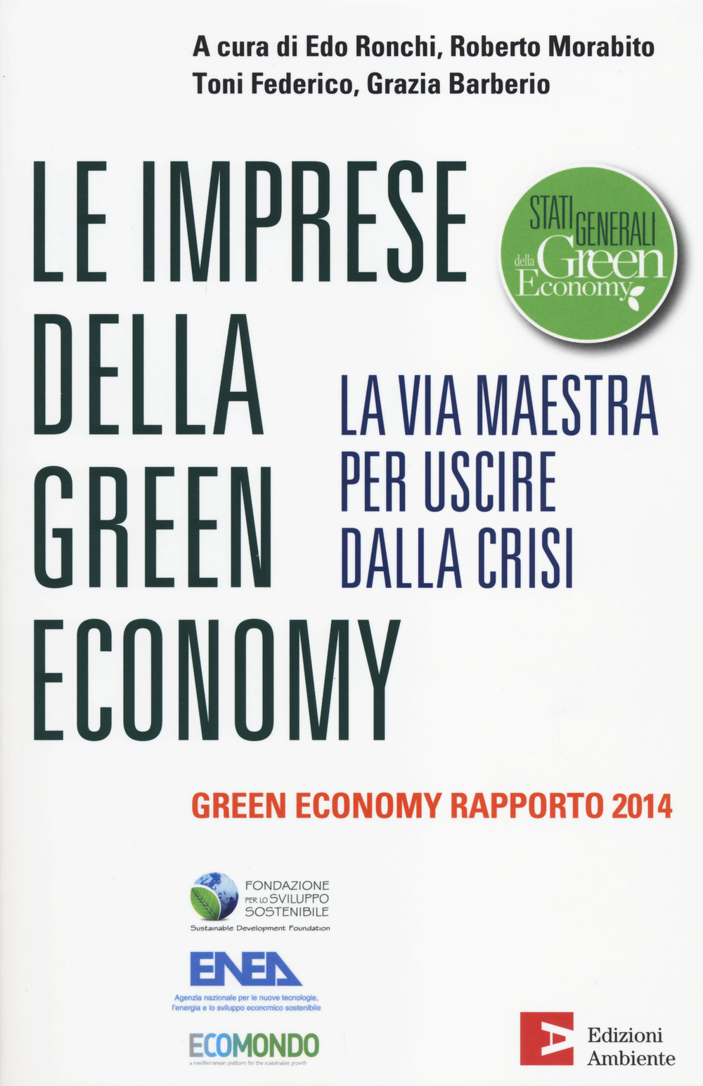 Le imprese della green economy. La via maestra per uscire dalla crisi.Green economy rapporto 2014