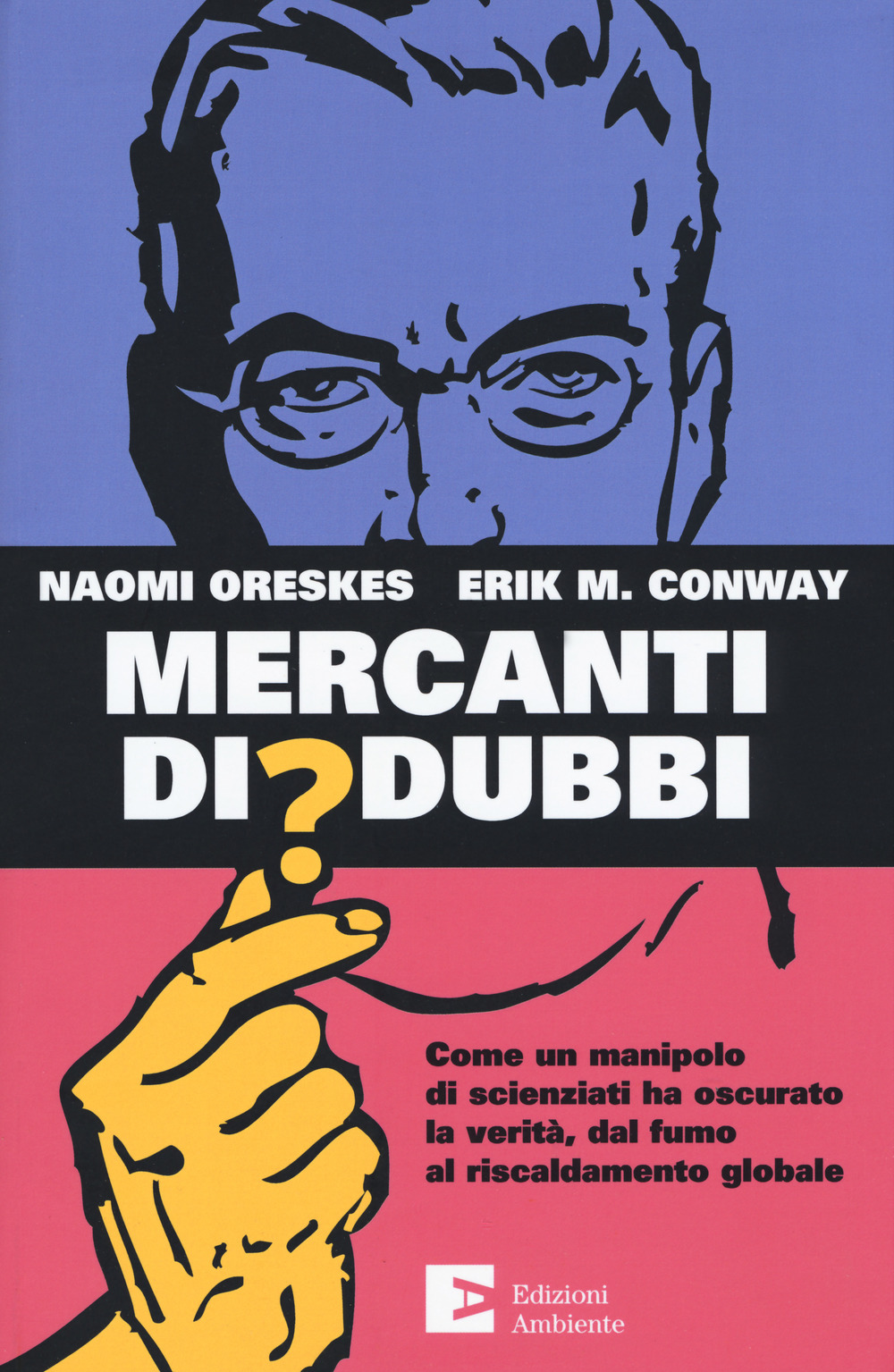 Mercanti di dubbi. Come un manipolo di scienziati ha nascosto la verità, dal fumo al riscaldamento globale