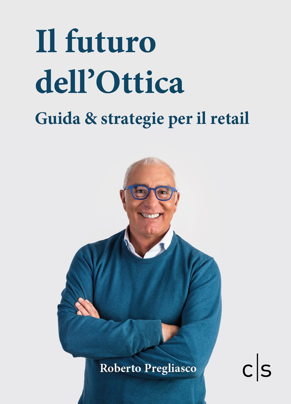 Il futuro dell'ottica. Guida & strategie per il retail