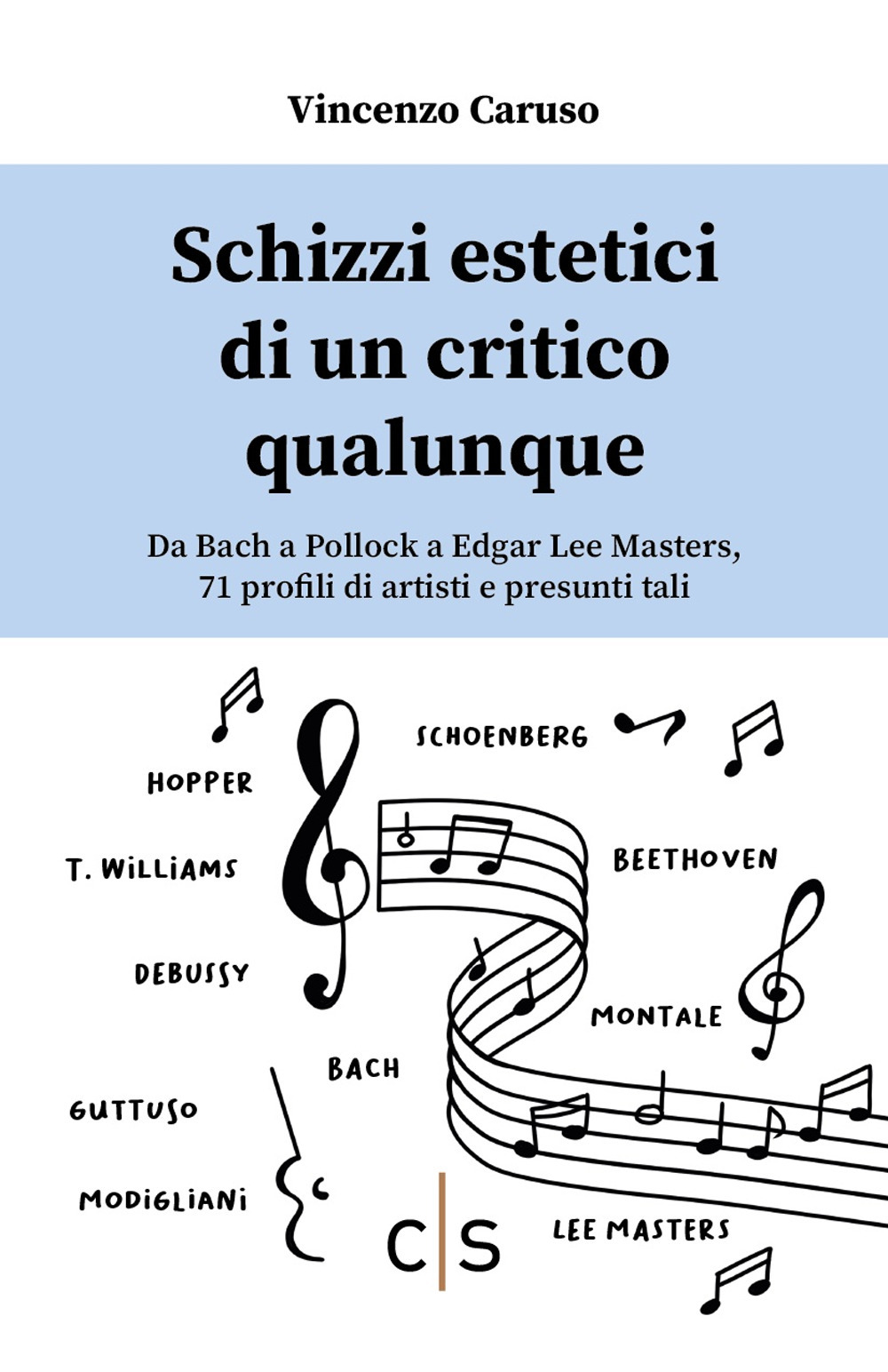 Schizzi estetici di un critico qualunque. Da Bach a Pollock a Edgar Lee Masters, 71 profili di artisti e presunti tali