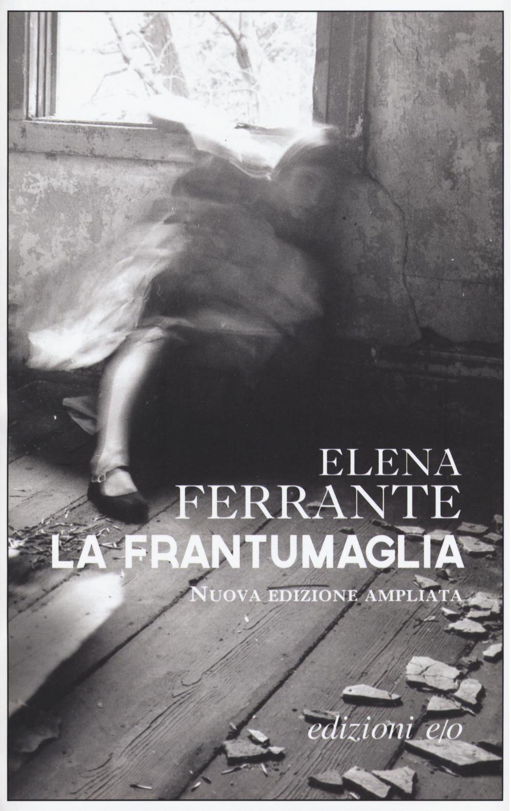 La frantumaglia. In appendice Carte 1991-2003. Tessere 2003-2007. Lettere 2011-2016. Ediz. ampliata