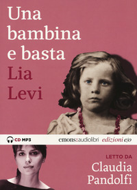 BAMBINA E BASTA LETTO DA CLAUDIA PANDOLFI AUDIOLIBRO CD AUDIO FORMATO MP3 (UNA) di LEVI...