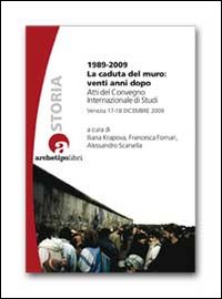1989-2009 LA CADUTA DEL MURO: VENTI ANNI DOPO. ATTI DEL CONVEGNO INTERNAZIONALE DI STUDI (VENEZIA 17-18 DICEMBRE 2009) - 9788866330448