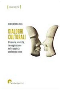 Dialoghi culturali. Memoria identità immaginazione nelle società contemporanee