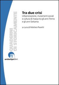 Tra due crisi. Urbanizzazione, mutamenti sociali e cultura di massa tra gli anni Trenta e gli anni Settanta