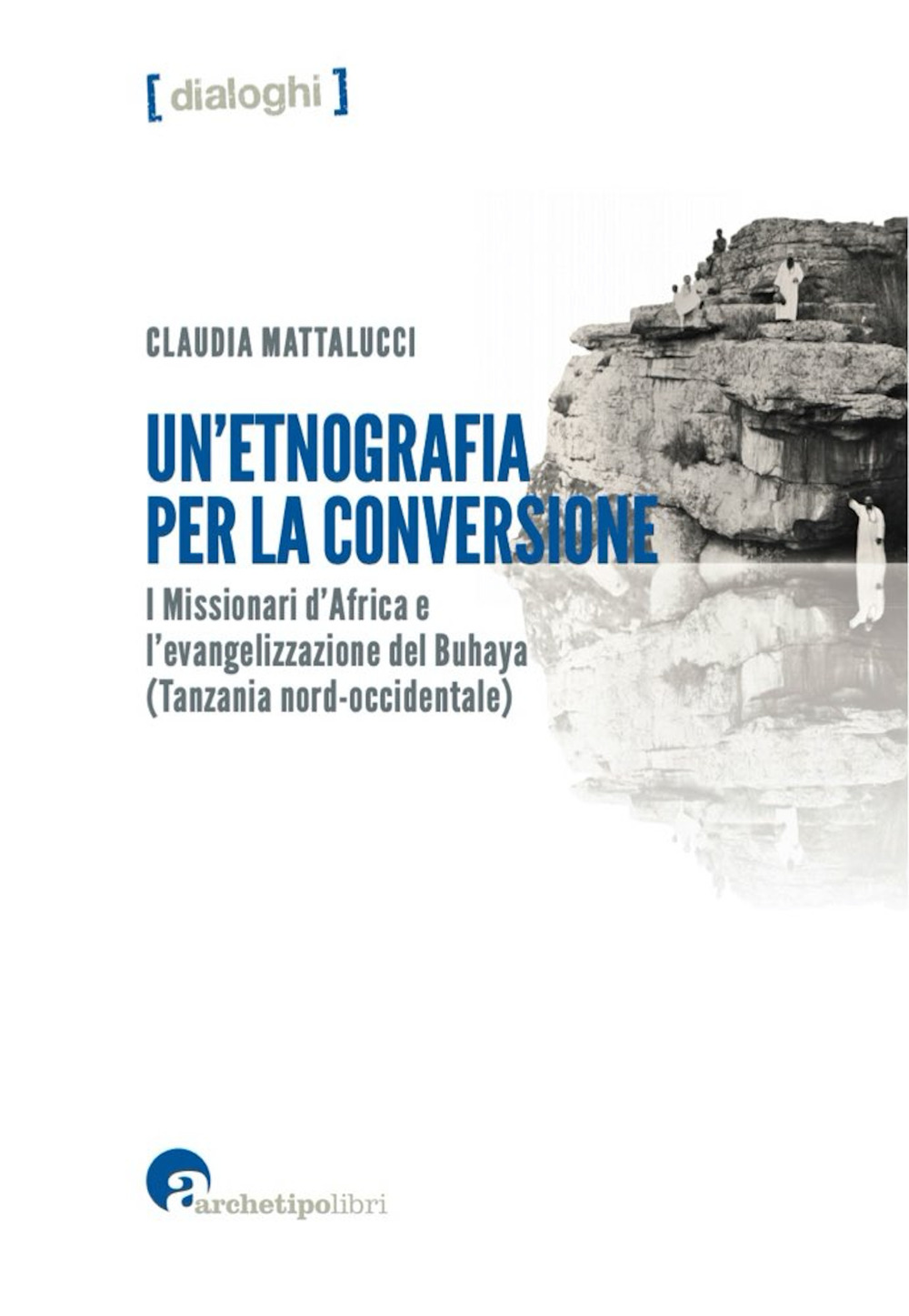 Un'etnografia per la conversione. I missionari d'Africa e l'evangelizzazione del Buhaya (Tanzania nord-occidentale)