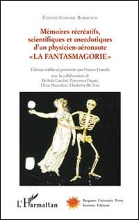 Mémoires récréatifs, scientifiques et anecdotiques d'un physicien-aéronaute. Vol. 1: La fantasmagorie