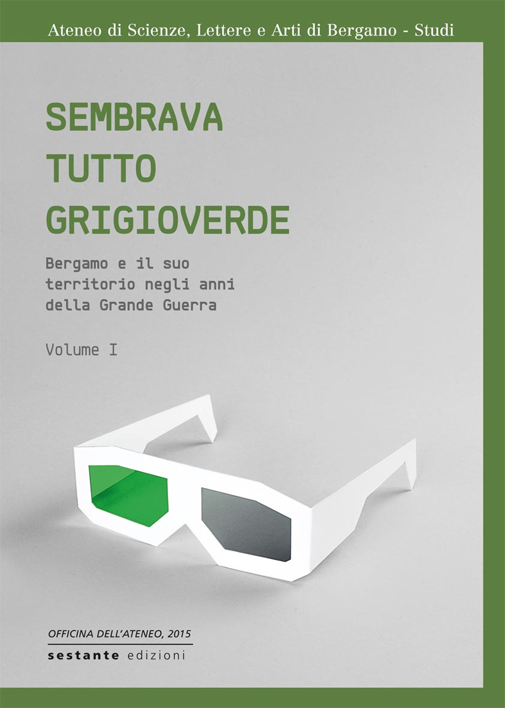 Sembrava tutto grigio verde. Bergamo e il suo territorio negli anni della grande guerra