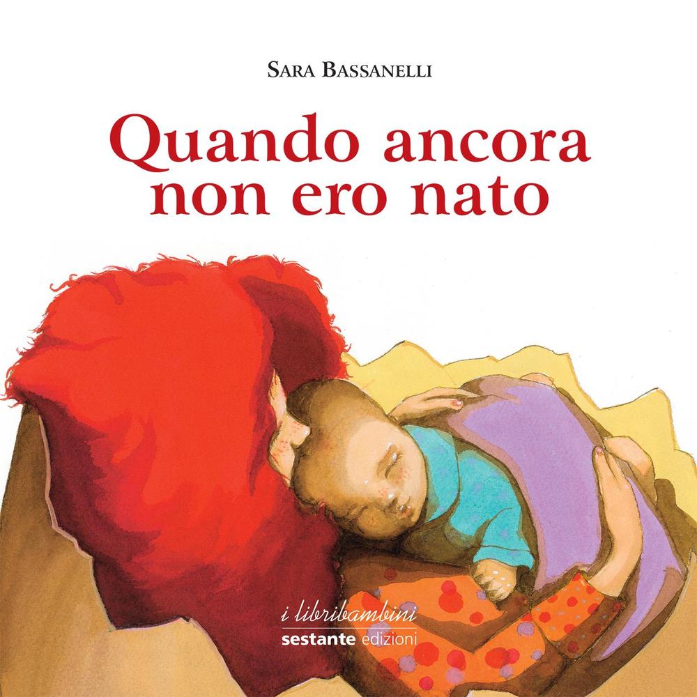 Quando ancora non ero nato. Ediz. illustrata