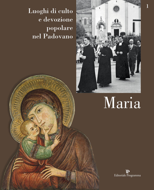 Luoghi di culto e di devozione nel padovano. Vol. 1: Maria