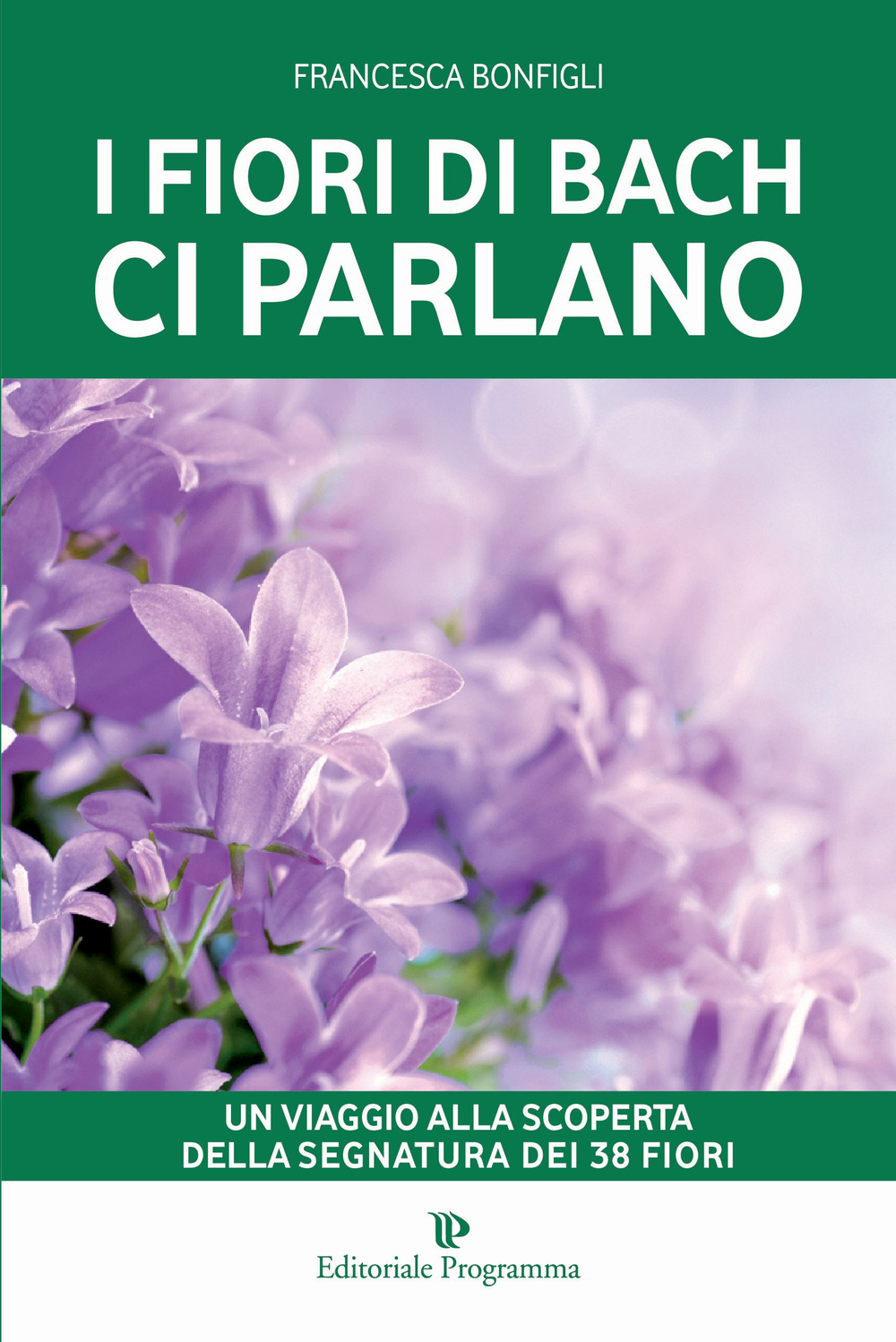 I fiori di Bach ci parlano. Un viaggio alla scoperta della segnatura dei 38 fiori